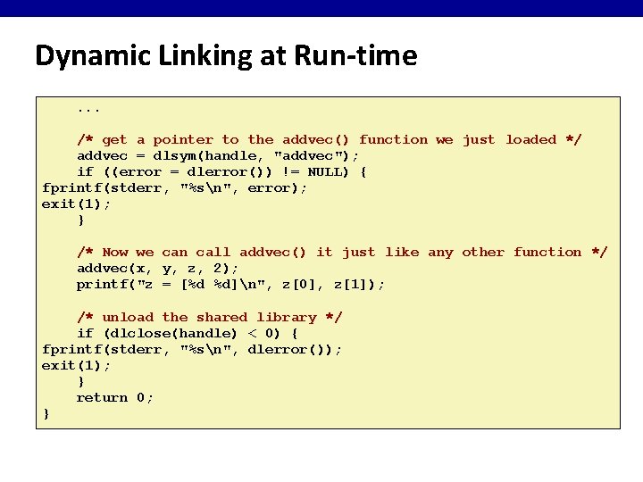Dynamic Linking at Run-time. . . /* get a pointer to the addvec() function