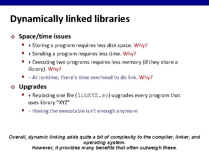 Dynamically linked libraries ¢ Space/time issues § + Storing a program requires less disk