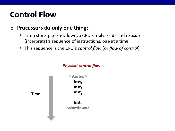 Control Flow ¢ Processors do only one thing: § From startup to shutdown, a
