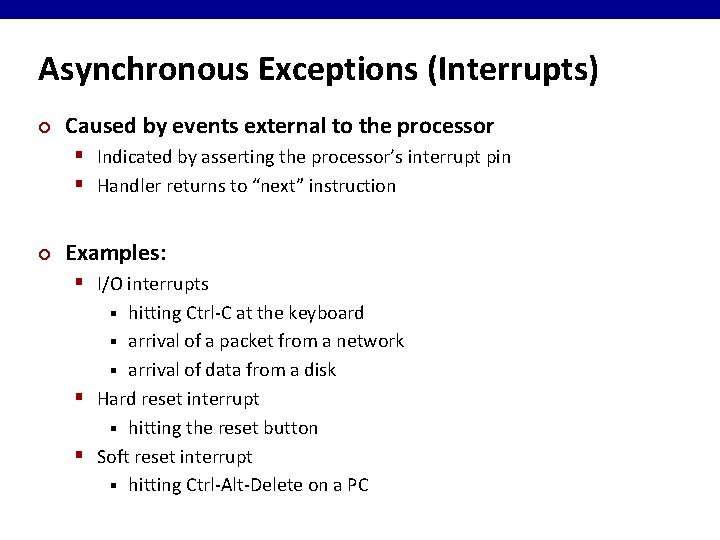 Asynchronous Exceptions (Interrupts) ¢ Caused by events external to the processor § Indicated by