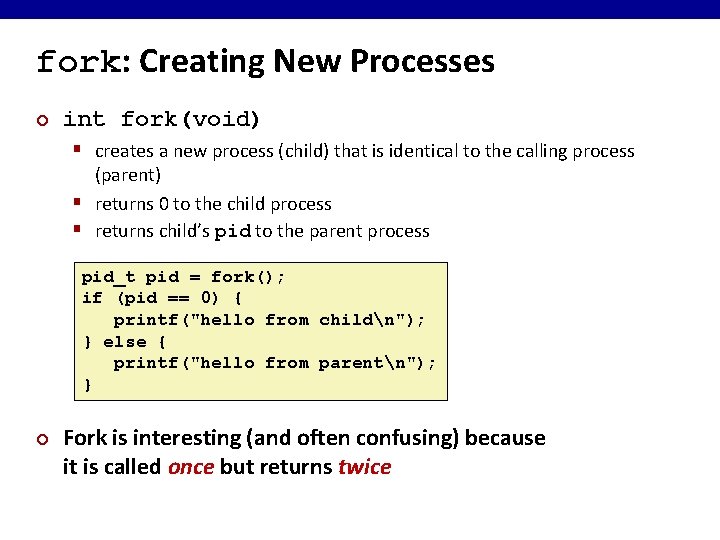 fork: Creating New Processes ¢ int fork(void) § creates a new process (child) that