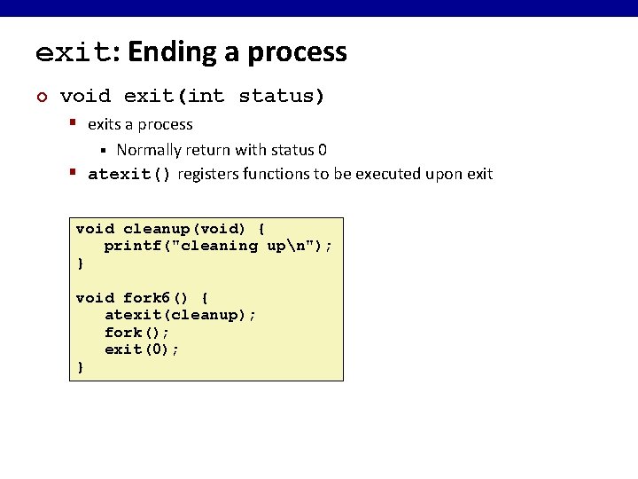 exit: Ending a process ¢ void exit(int status) § exits a process Normally return