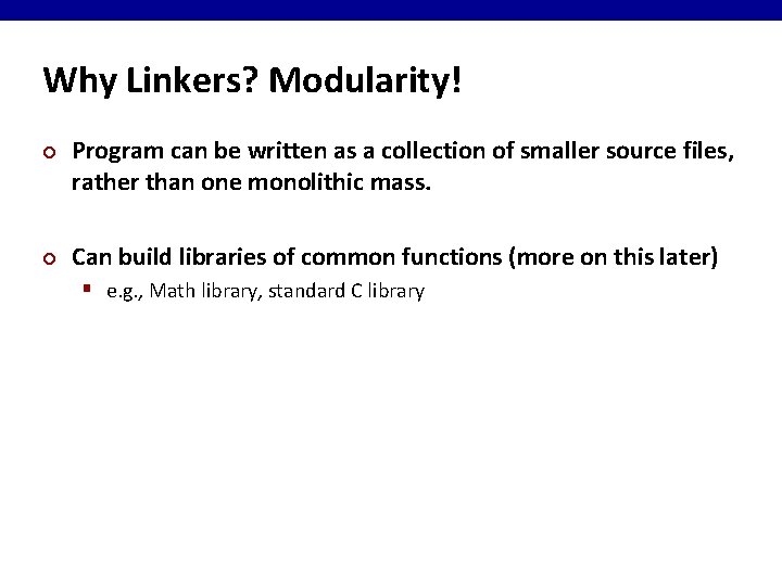 Why Linkers? Modularity! ¢ ¢ Program can be written as a collection of smaller
