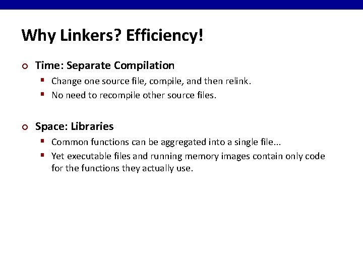 Why Linkers? Efficiency! ¢ Time: Separate Compilation § Change one source file, compile, and
