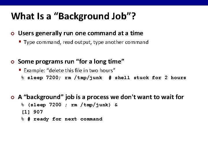 What Is a “Background Job”? ¢ Users generally run one command at a time