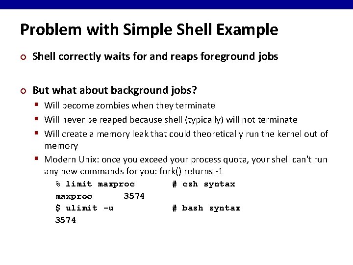 Problem with Simple Shell Example ¢ Shell correctly waits for and reaps foreground jobs