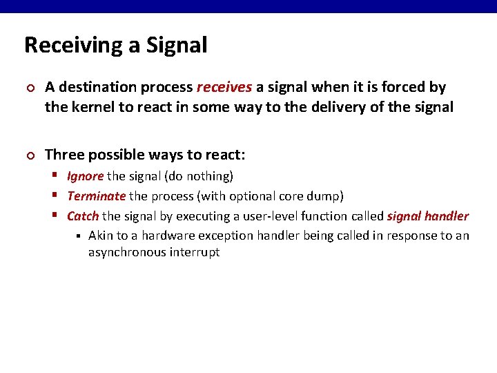 Receiving a Signal ¢ ¢ A destination process receives a signal when it is