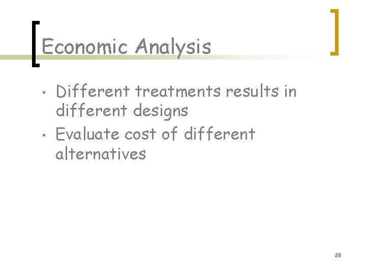 Economic Analysis • • Different treatments results in different designs Evaluate cost of different Economic Analysis • • Different treatments results in different designs Evaluate cost of different
