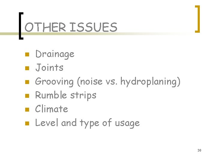 OTHER ISSUES n n n Drainage Joints Grooving (noise vs. hydroplaning) Rumble strips Climate OTHER ISSUES n n n Drainage Joints Grooving (noise vs. hydroplaning) Rumble strips Climate