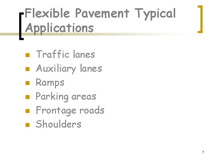 Flexible Pavement Typical Applications n n n Traffic lanes Auxiliary lanes Ramps Parking areas Flexible Pavement Typical Applications n n n Traffic lanes Auxiliary lanes Ramps Parking areas
