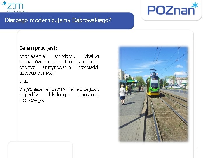 Dlaczego modernizujemy Dąbrowskiego? Celem prac jest: taryfa podniesienie standardu obsługi pasażerów komunikacji publicznej, m.