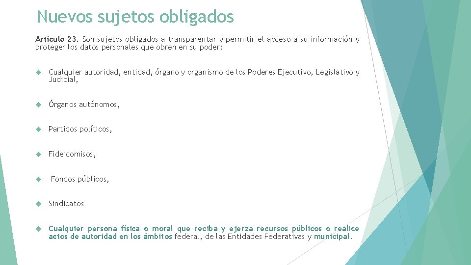 Nuevos sujetos obligados Artículo 23. Son sujetos obligados a transparentar y permitir el acceso