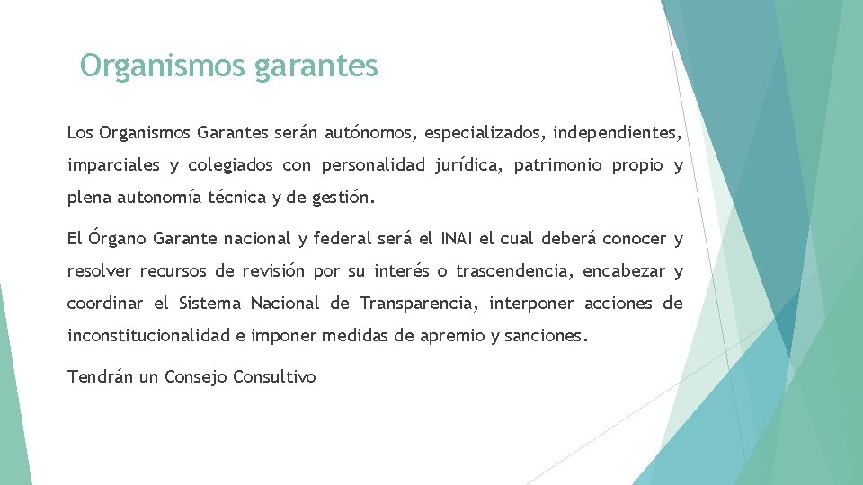 Organismos garantes Los Organismos Garantes serán autónomos, especializados, independientes, imparciales y colegiados con personalidad