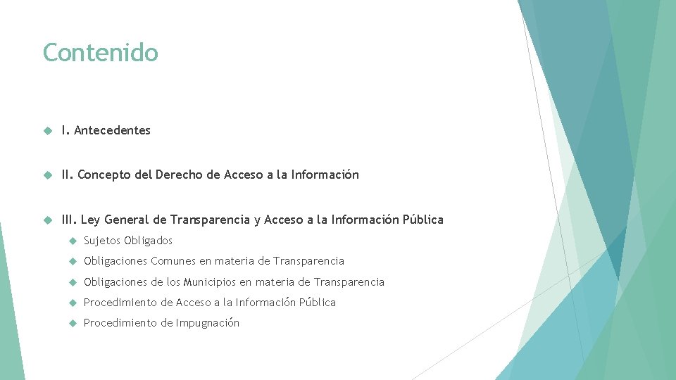 Contenido I. Antecedentes II. Concepto del Derecho de Acceso a la Información III. Ley