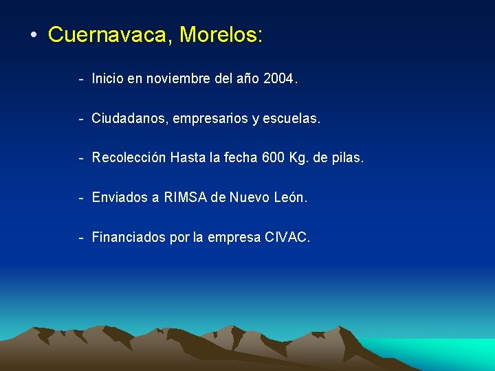  • Cuernavaca, Morelos: - Inicio en noviembre del año 2004. - Ciudadanos, empresarios