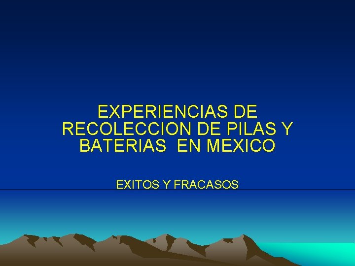 EXPERIENCIAS DE RECOLECCION DE PILAS Y BATERIAS EN MEXICO EXITOS Y FRACASOS 