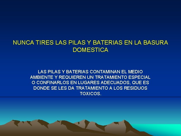 NUNCA TIRES LAS PILAS Y BATERIAS EN LA BASURA DOMESTICA LAS PILAS Y BATERIAS