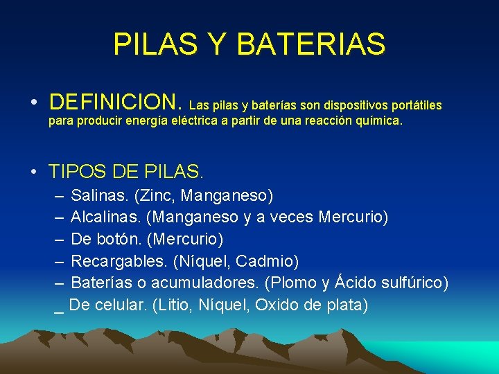 PILAS Y BATERIAS • DEFINICION. Las pilas y baterías son dispositivos portátiles para producir