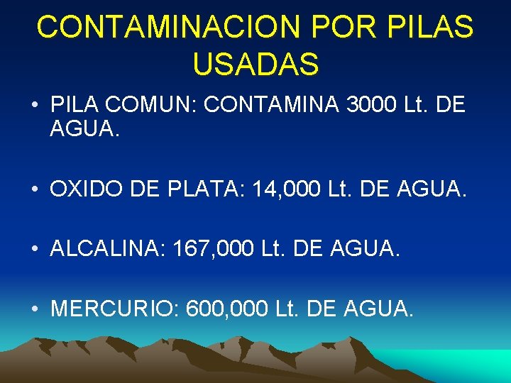 CONTAMINACION POR PILAS USADAS • PILA COMUN: CONTAMINA 3000 Lt. DE AGUA. • OXIDO