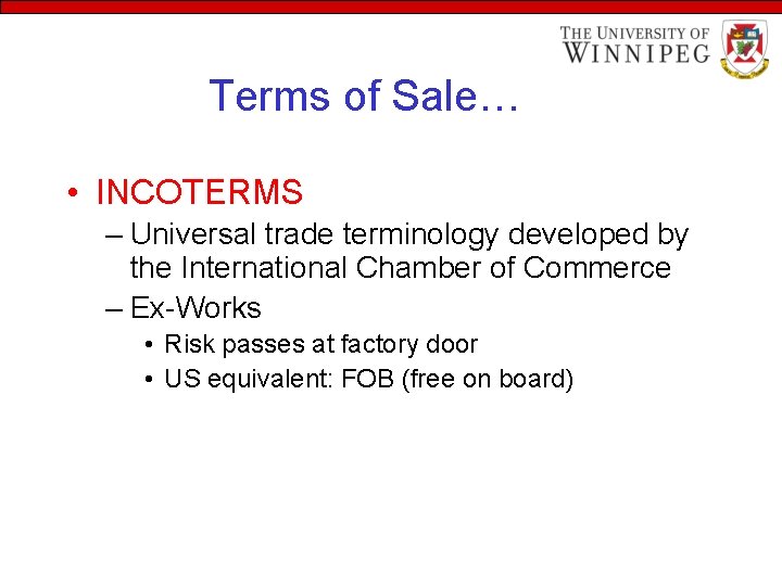 Terms of Sale… • INCOTERMS – Universal trade terminology developed by the International Chamber