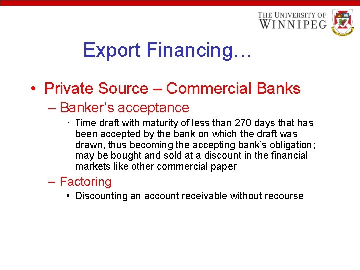 Export Financing… • Private Source – Commercial Banks – Banker’s acceptance • Time draft