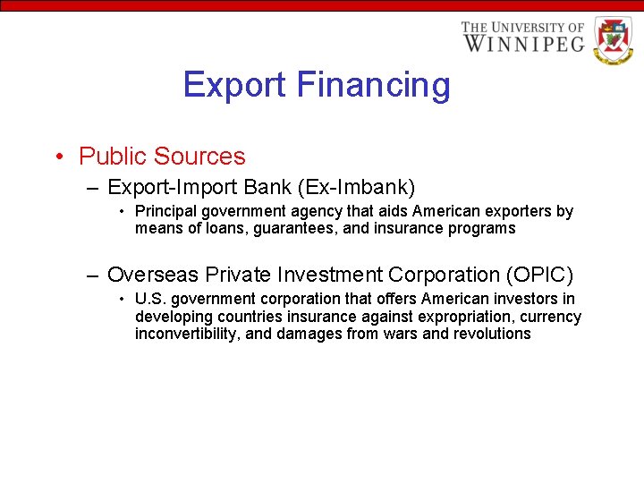 Export Financing • Public Sources – Export-Import Bank (Ex-Imbank) • Principal government agency that
