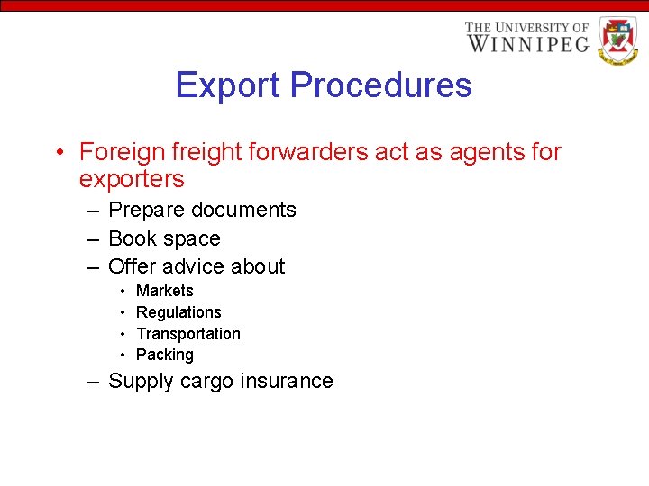 Export Procedures • Foreign freight forwarders act as agents for exporters – Prepare documents