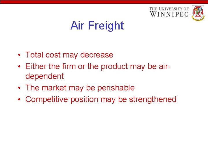 Air Freight • Total cost may decrease • Either the firm or the product