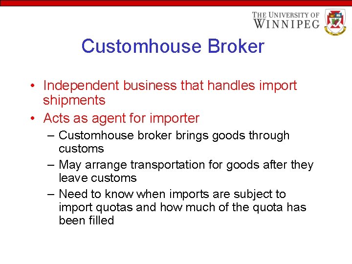 Customhouse Broker • Independent business that handles import shipments • Acts as agent for