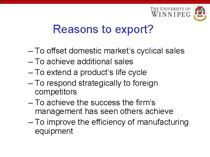 Reasons to export? – To offset domestic market’s cyclical sales – To achieve additional