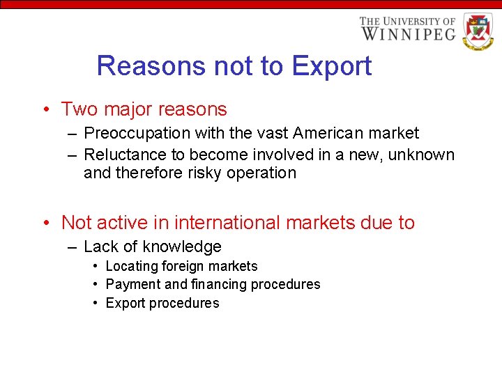 Reasons not to Export • Two major reasons – Preoccupation with the vast American
