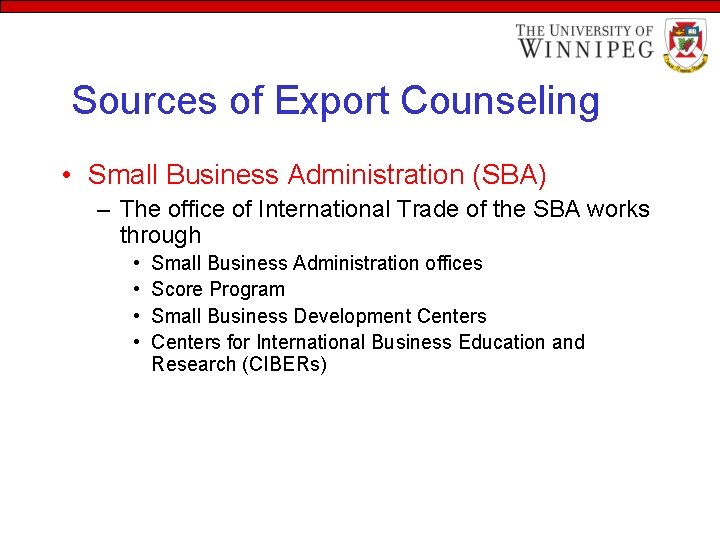 Sources of Export Counseling • Small Business Administration (SBA) – The office of International