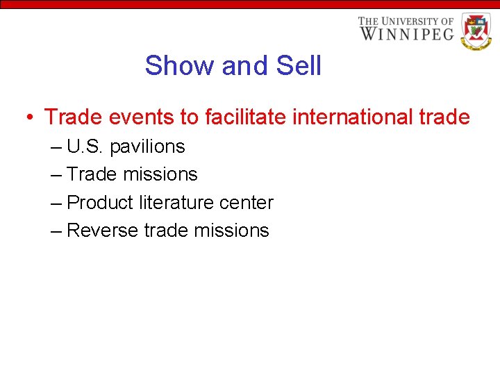 Show and Sell • Trade events to facilitate international trade – U. S. pavilions
