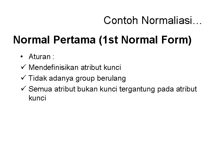 Contoh Normaliasi… Normal Pertama (1 st Normal Form) • Aturan : ü Mendefinisikan atribut