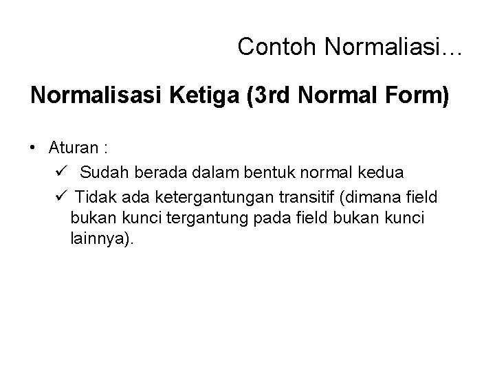 Contoh Normaliasi… Normalisasi Ketiga (3 rd Normal Form) • Aturan : ü Sudah berada