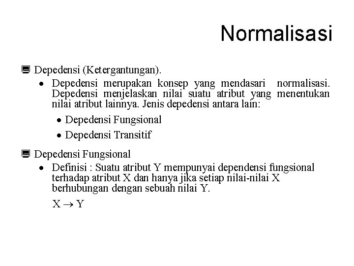 Normalisasi ¿ Depedensi (Ketergantungan). · Depedensi merupakan konsep yang mendasari normalisasi. Depedensi menjelaskan nilai