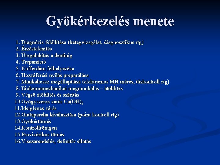 Gyökérkezelés menete 1. Diagnózis felállítása (betegvizsgálat, diagnosztikus rtg) 2. Érzéstelenítés 3. Üregalakítás a dentinig