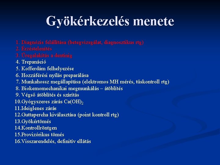 Gyökérkezelés menete 1. Diagnózis felállítása (betegvizsgálat, diagnosztikus rtg) 2. Érzéstelenítés 3. Üregalakítás a dentinig