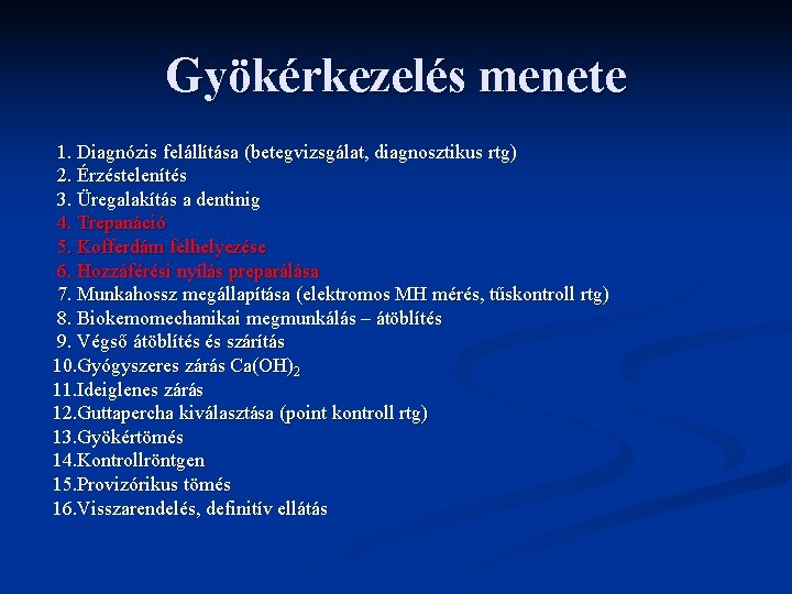 Gyökérkezelés menete 1. Diagnózis felállítása (betegvizsgálat, diagnosztikus rtg) 2. Érzéstelenítés 3. Üregalakítás a dentinig