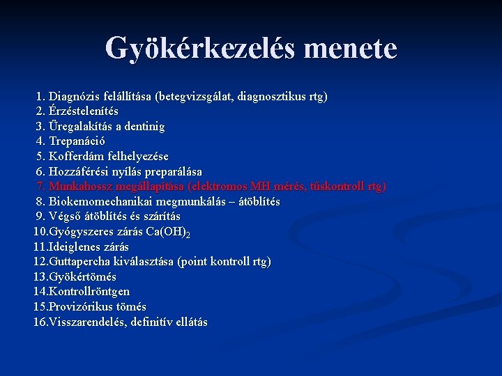 Gyökérkezelés menete 1. Diagnózis felállítása (betegvizsgálat, diagnosztikus rtg) 2. Érzéstelenítés 3. Üregalakítás a dentinig