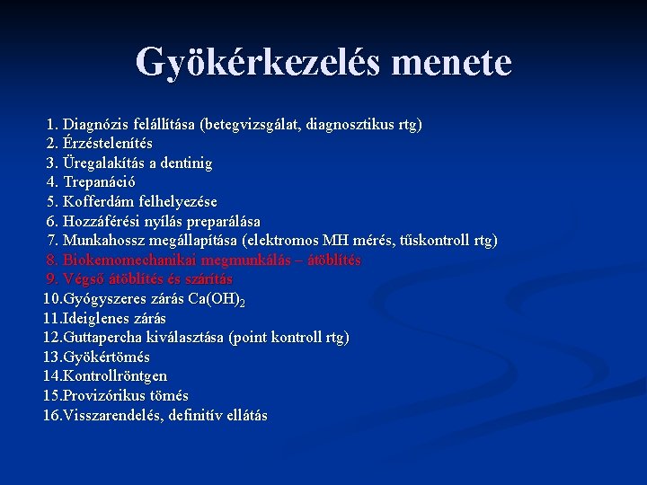 Gyökérkezelés menete 1. Diagnózis felállítása (betegvizsgálat, diagnosztikus rtg) 2. Érzéstelenítés 3. Üregalakítás a dentinig