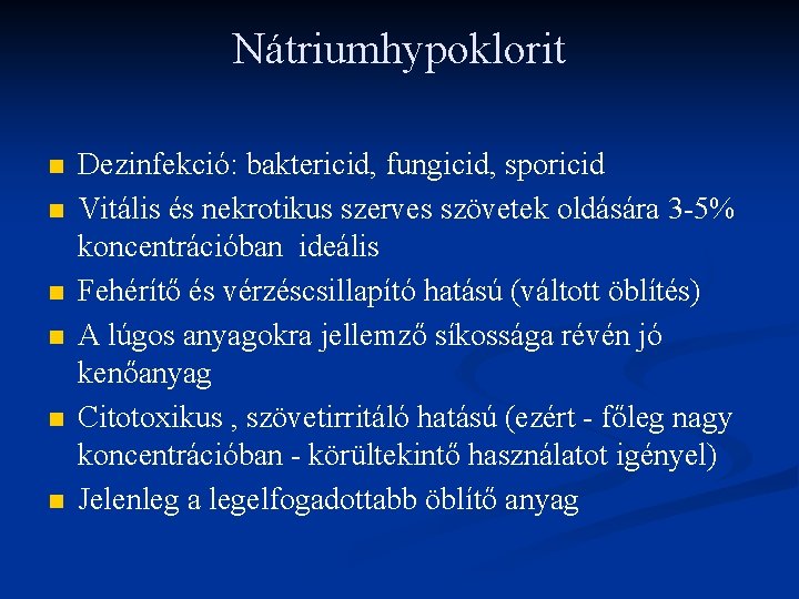 Nátriumhypoklorit n n n Dezinfekció: baktericid, fungicid, sporicid Vitális és nekrotikus szerves szövetek oldására