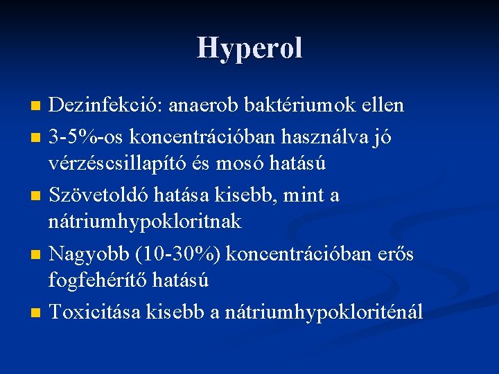 Hyperol n n n Dezinfekció: anaerob baktériumok ellen 3 -5%-os koncentrációban használva jó vérzéscsillapító