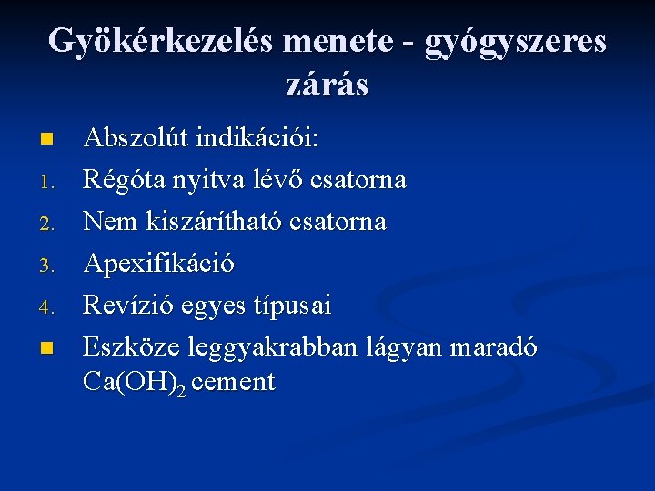 Gyökérkezelés menete - gyógyszeres zárás n 1. 2. 3. 4. n Abszolút indikációi: Régóta