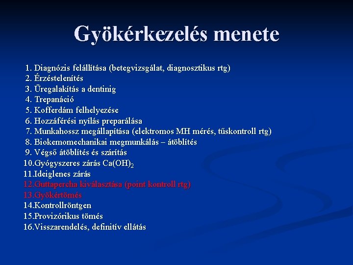 Gyökérkezelés menete 1. Diagnózis felállítása (betegvizsgálat, diagnosztikus rtg) 2. Érzéstelenítés 3. Üregalakítás a dentinig