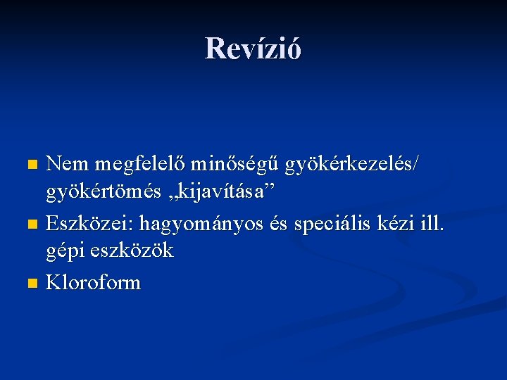 Revízió Nem megfelelő minőségű gyökérkezelés/ gyökértömés „kijavítása” n Eszközei: hagyományos és speciális kézi ill.