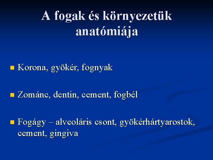 A fogak és környezetük anatómiája n Korona, gyökér, fognyak n Zománc, dentin, cement, fogbél