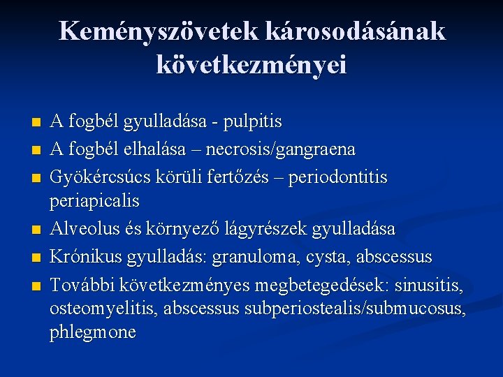 Keményszövetek károsodásának következményei n n n A fogbél gyulladása - pulpitis A fogbél elhalása