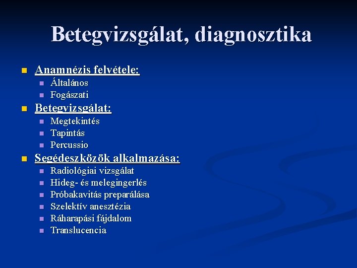 Betegvizsgálat, diagnosztika n Anamnézis felvétele: n n n Betegvizsgálat: n n Általános Fogászati Megtekintés