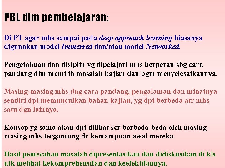 PBL dlm pembelajaran: Di PT agar mhs sampai pada deep approach learning biasanya digunakan